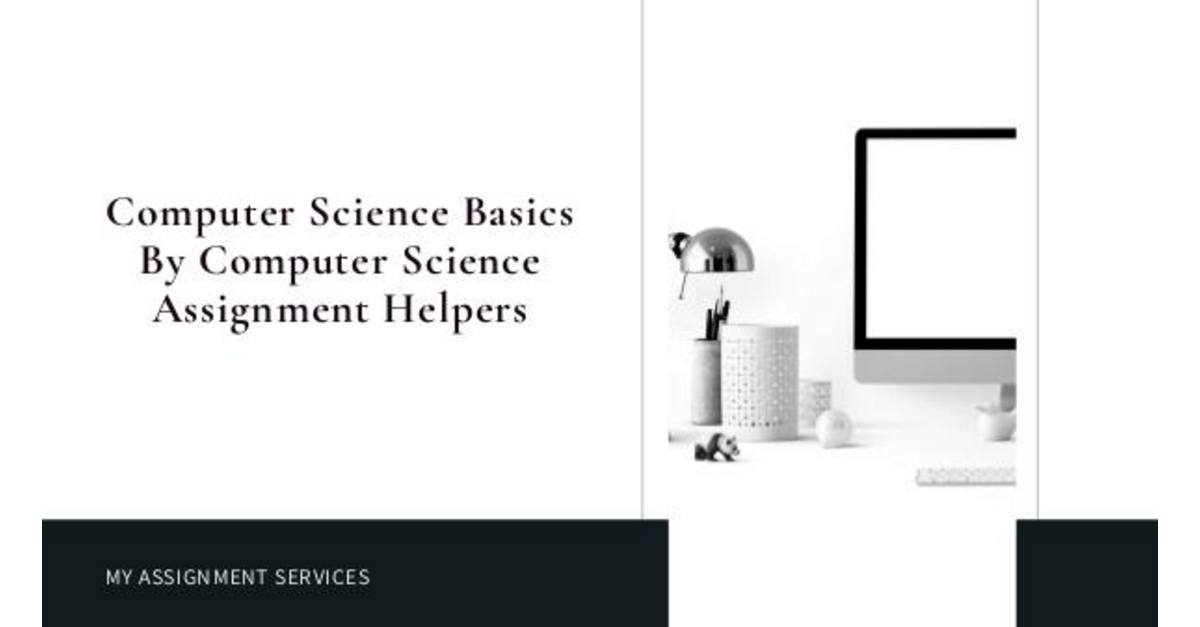 My Assignment Services Computer Science Basics By Computer Science Assign
